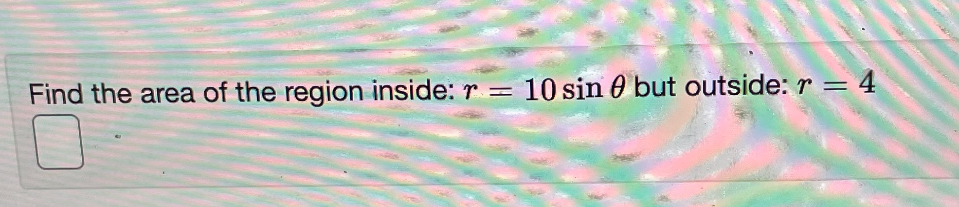 Find the area of the region inside: r sin 0 but outside: