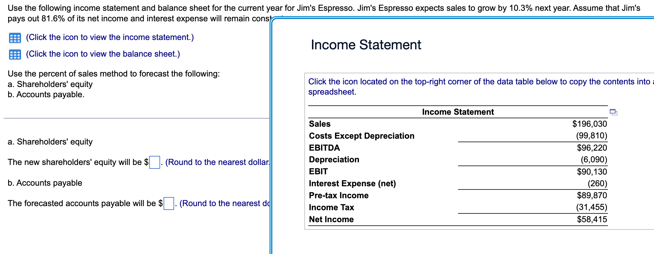 statement and balance sheet for the current year for Jim's Espresso. Jim's