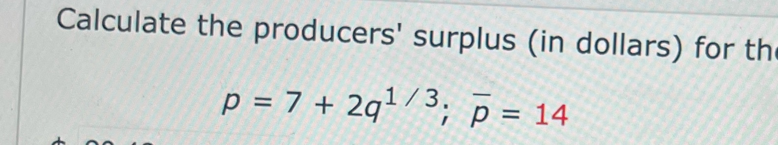 Calculate the producers' surplus (in dollars) for 1/3. p = 14