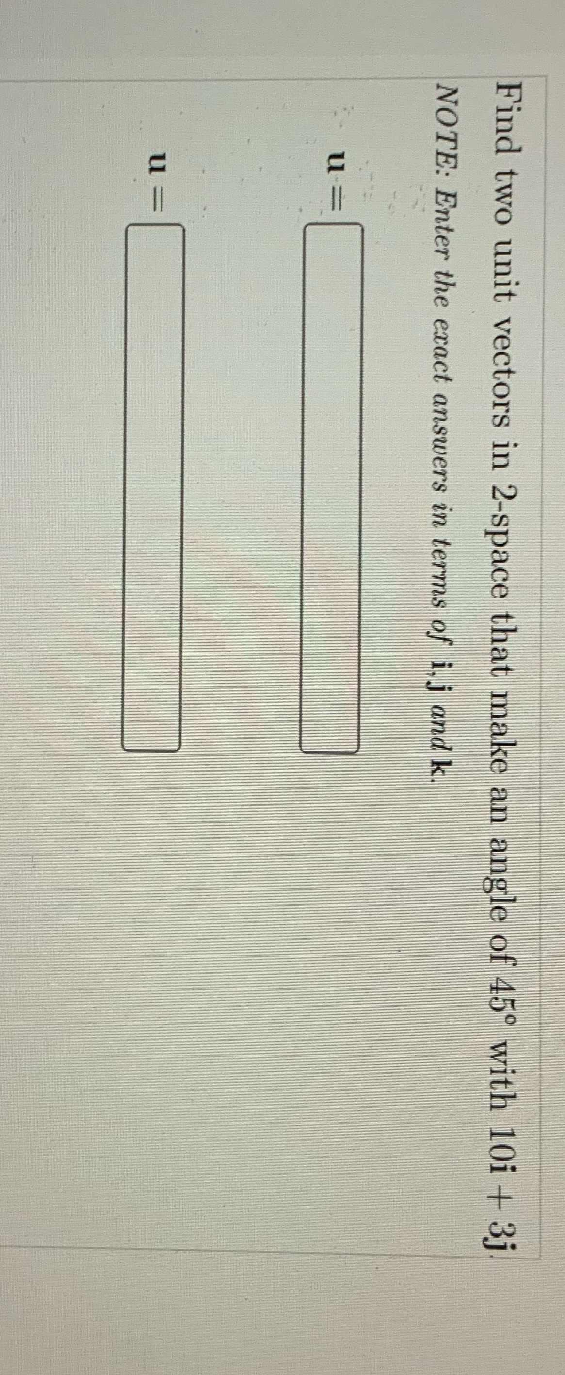 45 with 10i + 3j NOTE: Enter the exact answers in terms