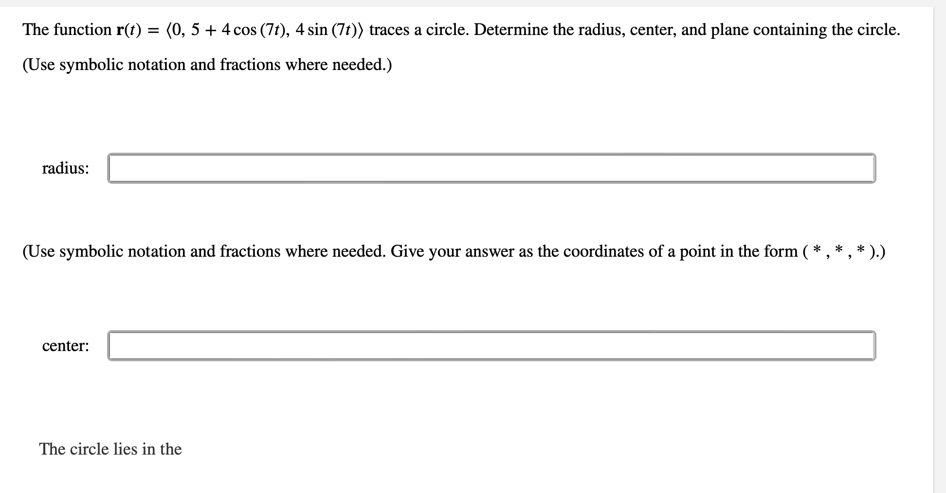  The function r(t) = (0, 5 + 4 cos (7t), 4