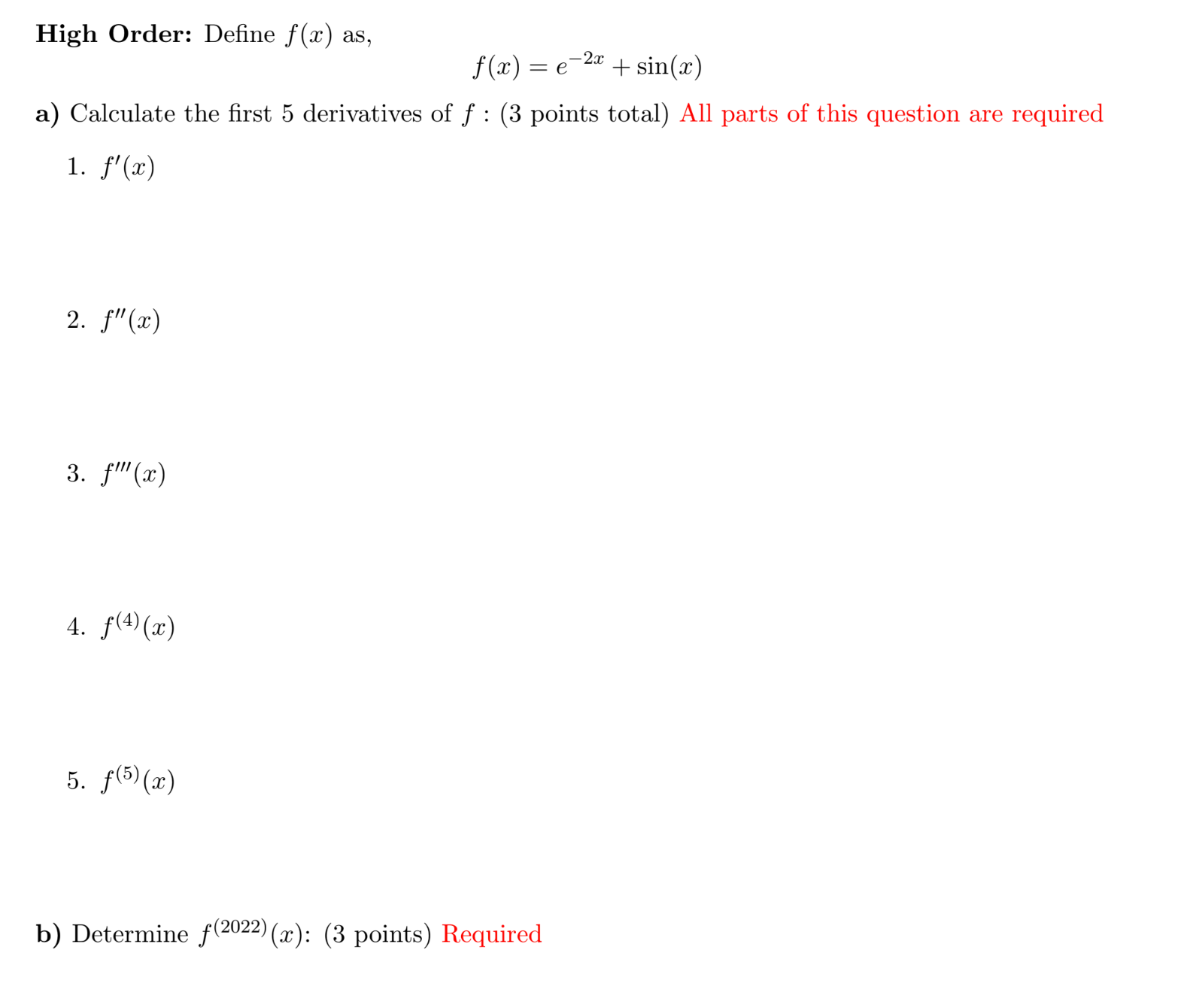 a) Calculate the first 5 derivatives of f : (3 points total)
