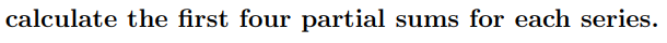 partial sum, 5.\". [or each series. Use this to determine whether these