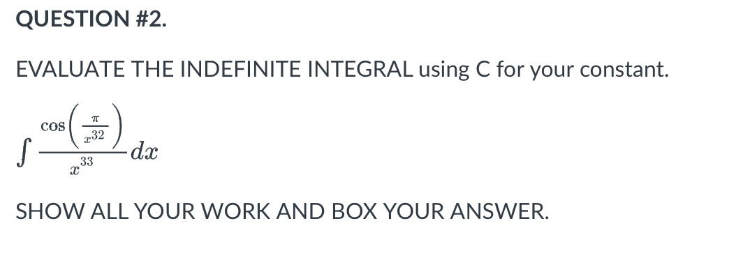 QUESTION #2. EVALUATE THE INDEFINITE INTEGRAL using C for your constant.