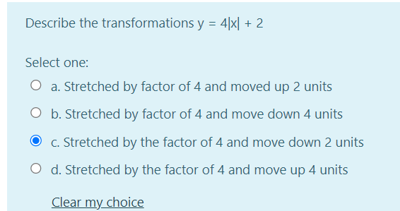 Describe the transformations y = 4/x| + 2 Select one: O