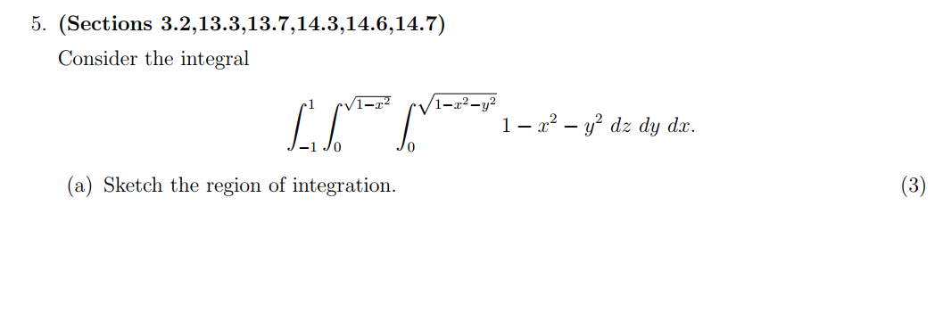 5. (Sections 3.2,13.3,13.7,14.3,14.6,14.7) Consider the integral (a) Sketch the region of integration.