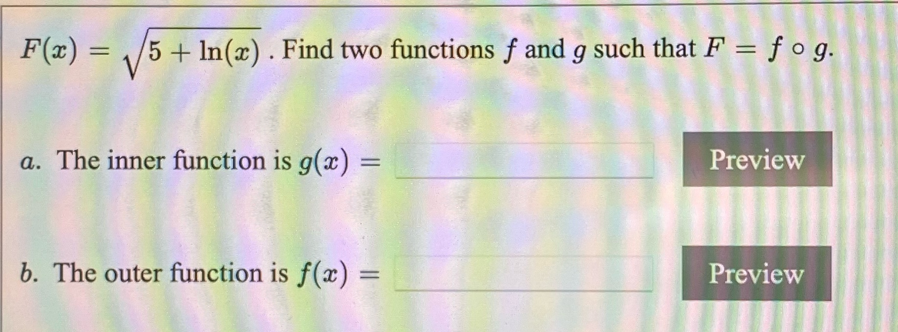  Please solve FX = 5 + In(x) . Find two functions