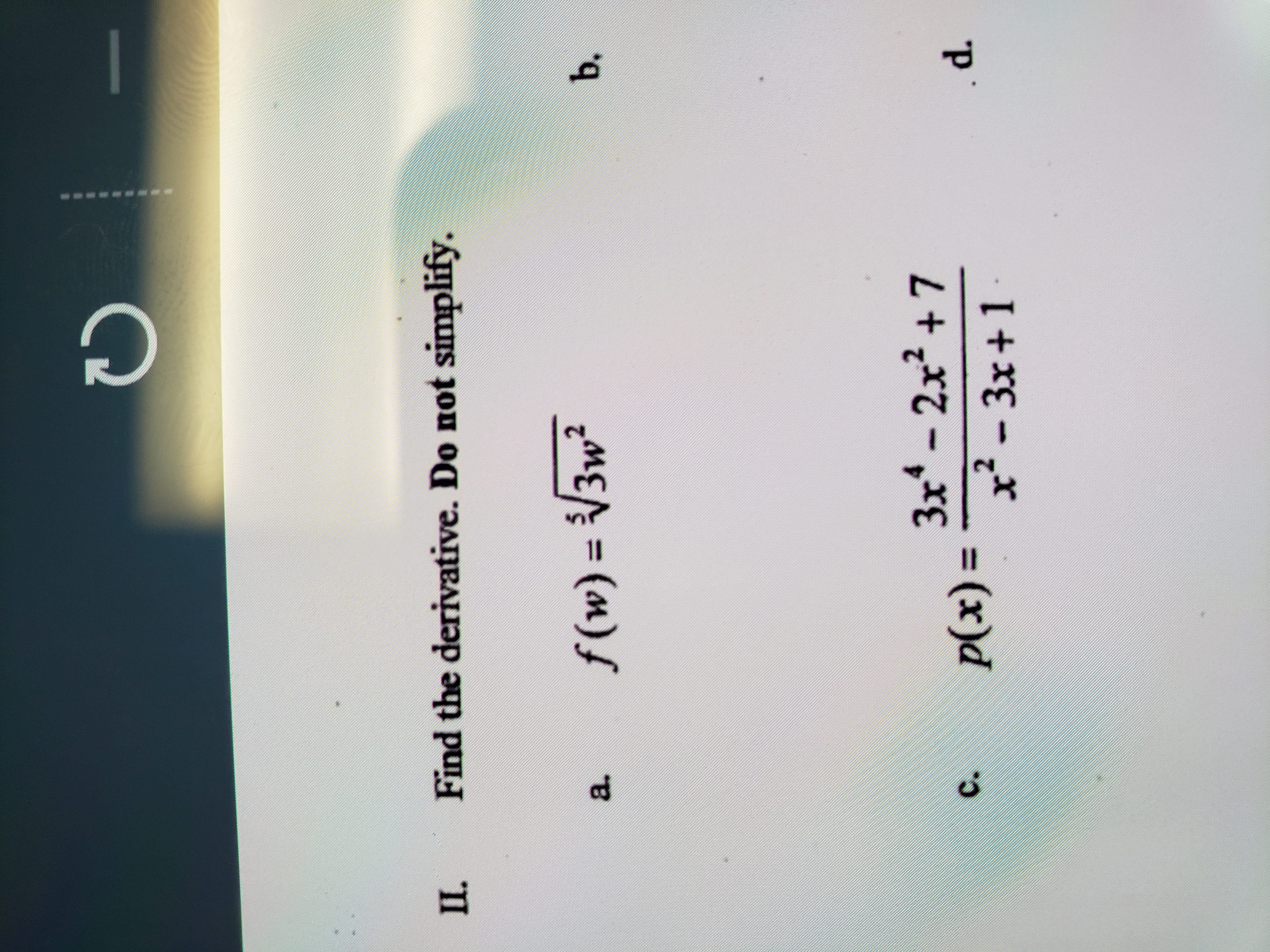 II. Find the derivative. Do not simplify. a. f (w) =