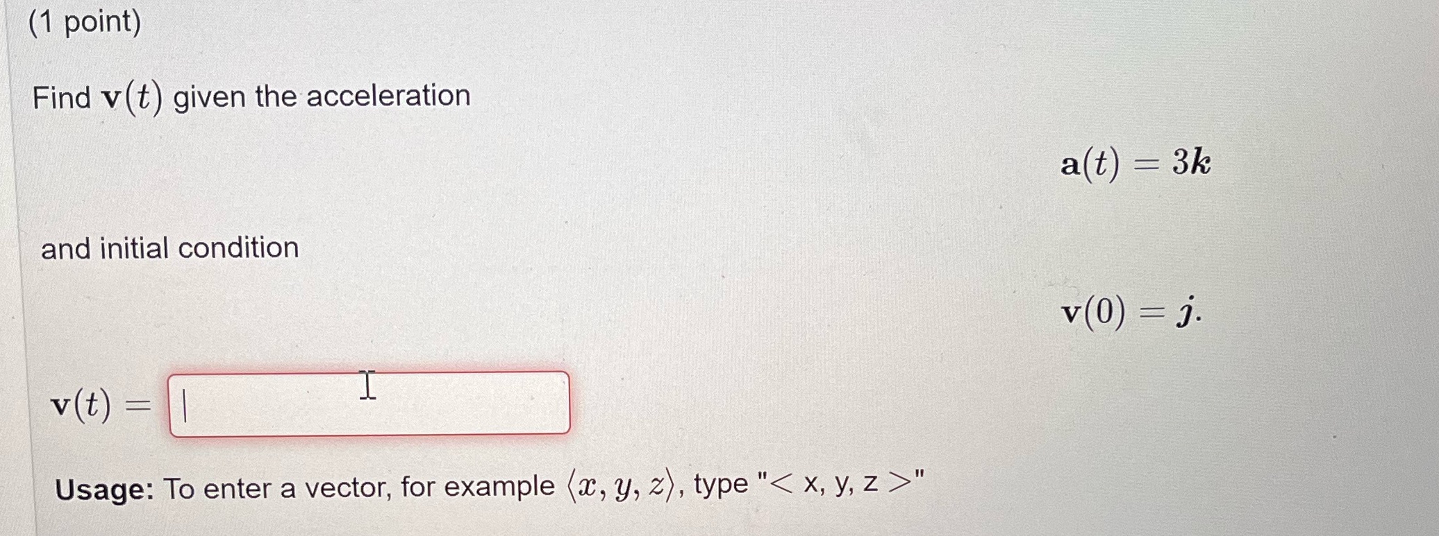 (1 point) Find v (t) given the acceleration a(t) = 3k