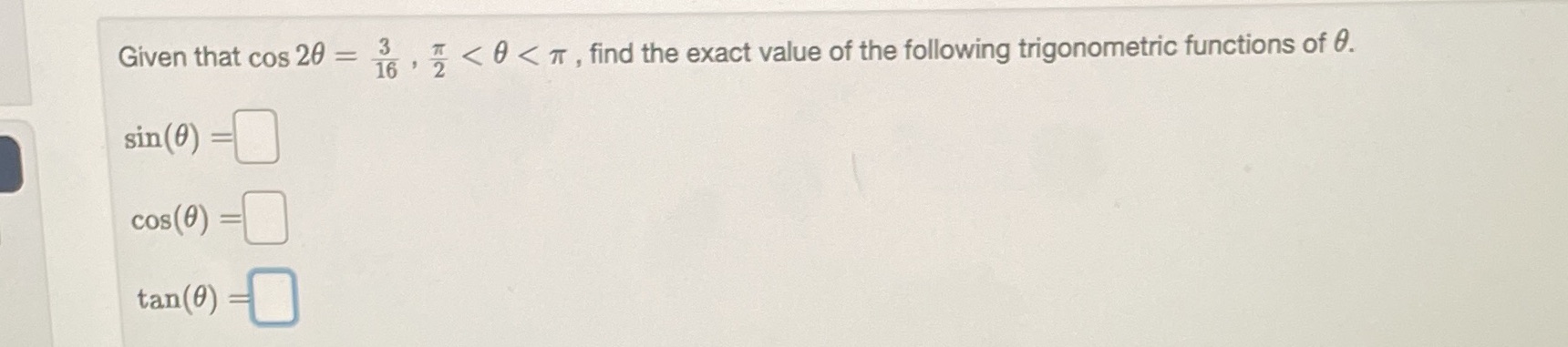 Given that cos 20 sin(0) cos(O) tan(0) 3 16 , < 9