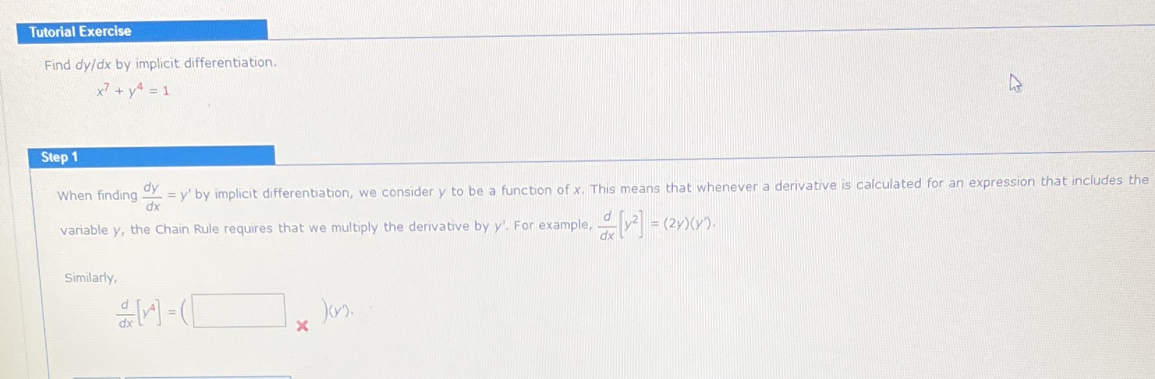  Tutorial Exercise Find dy/dx by implicit differentiation. x+y =1 Step 1