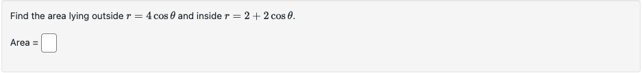 Please help Find the area lying outside r = 4 cos