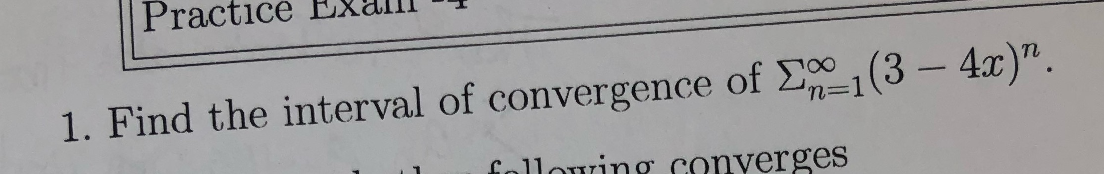 1. Find the interval of convergence of YPO | (3 4T)n