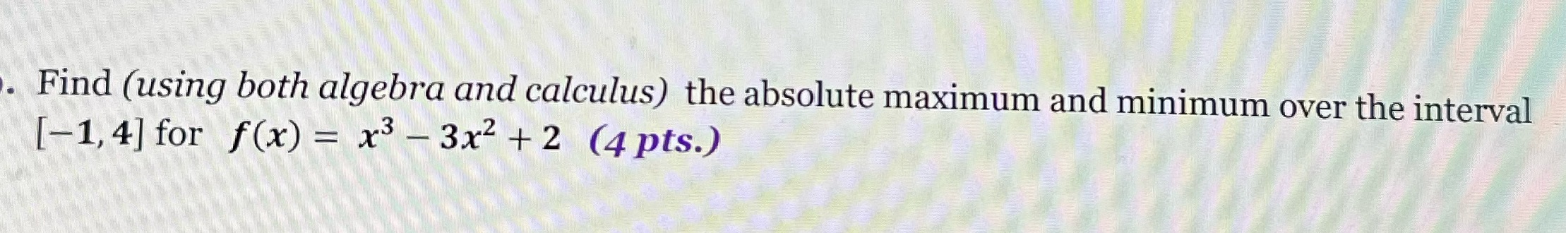  t. Find (using both algebra and calculus) the absolute maximum and