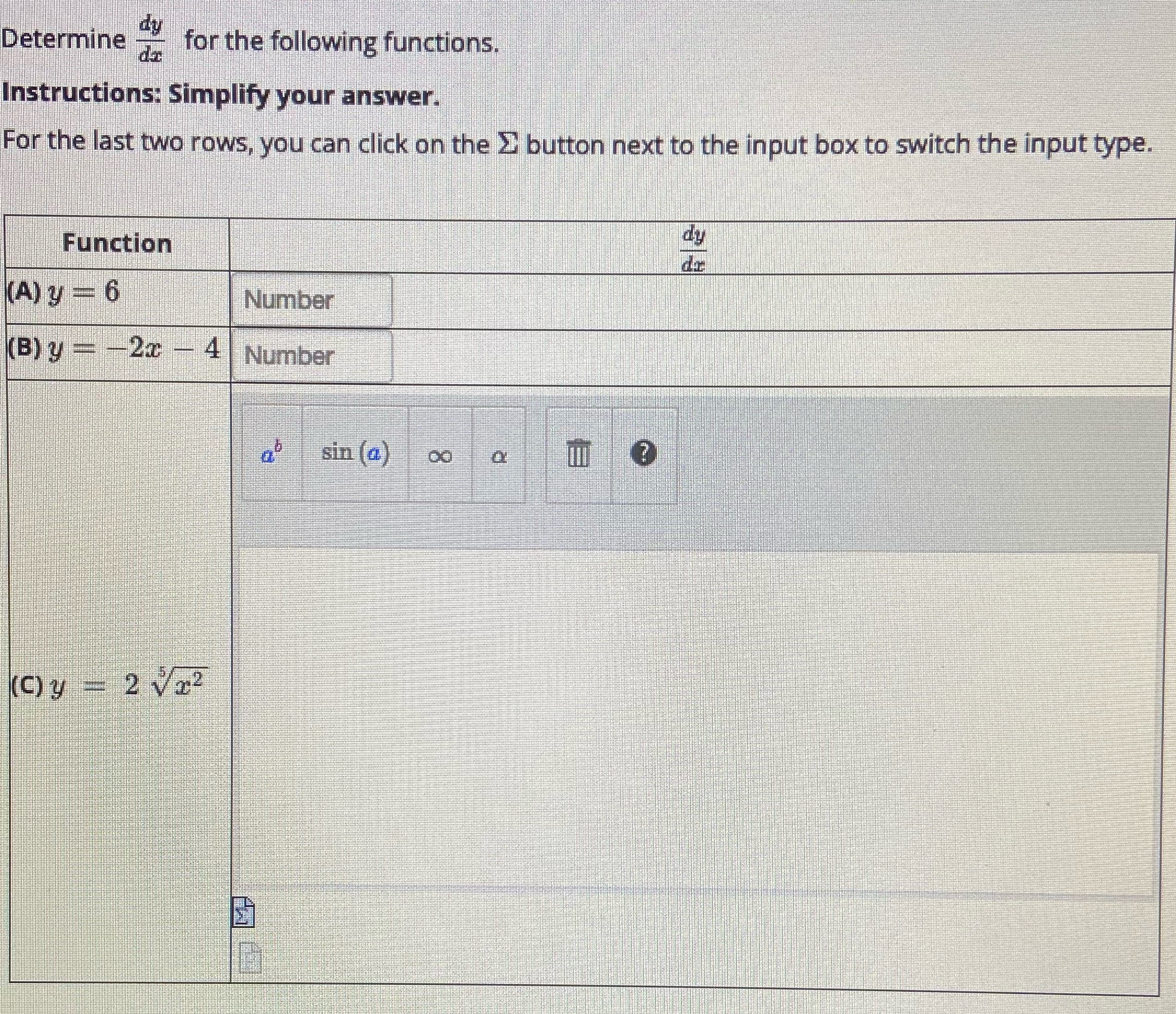 dy Determine -- for the following functions. Instructions: Simplify your answer.