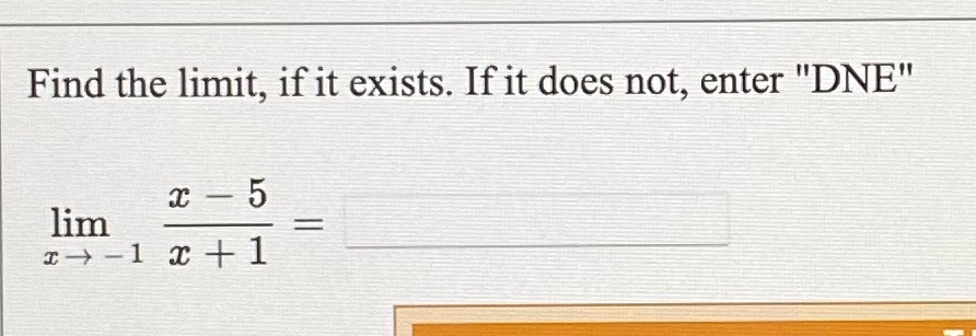 Find the limit, if it exists. If it does not, enter "DNE"
