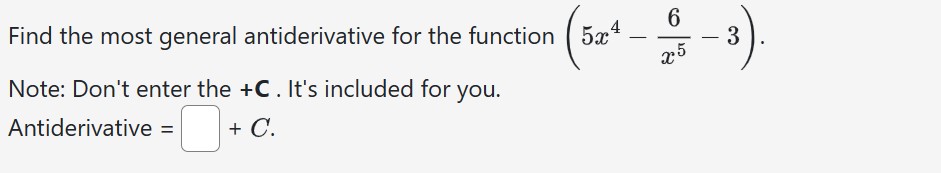 you. Antiderivative = '' + C. 6 Find the most general antiderivative