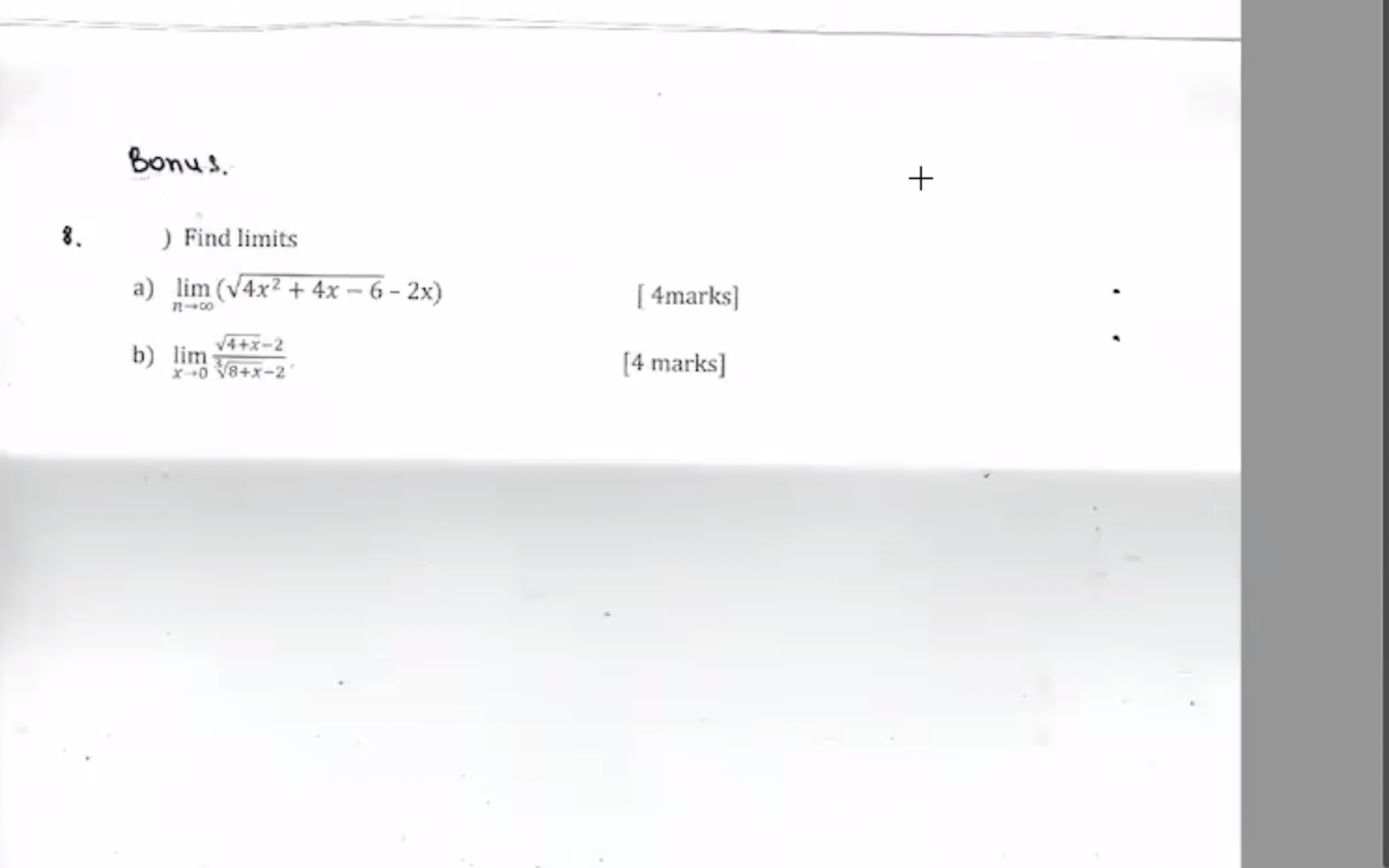 6 - 2x) n-+00 [ 4marks] b) lim V4+x-2 X -+0 V8+X-2