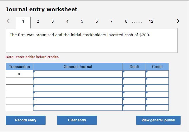 stockholders invested cash of $780. Note: Enter debits before credits.Exercise 4-10(Algo) Write