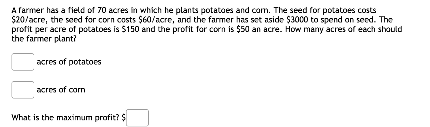 for potatoes costs 520/ acre, the seed for corn costs 560/ acre,