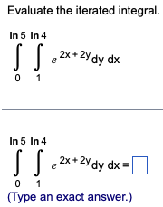  Evaluate the iterated integral. In 5 In 4 2x + 2y