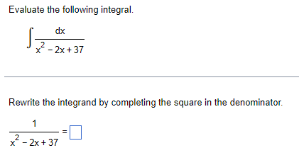  Evaluate the following integral. dx 2 X - 2x + 37