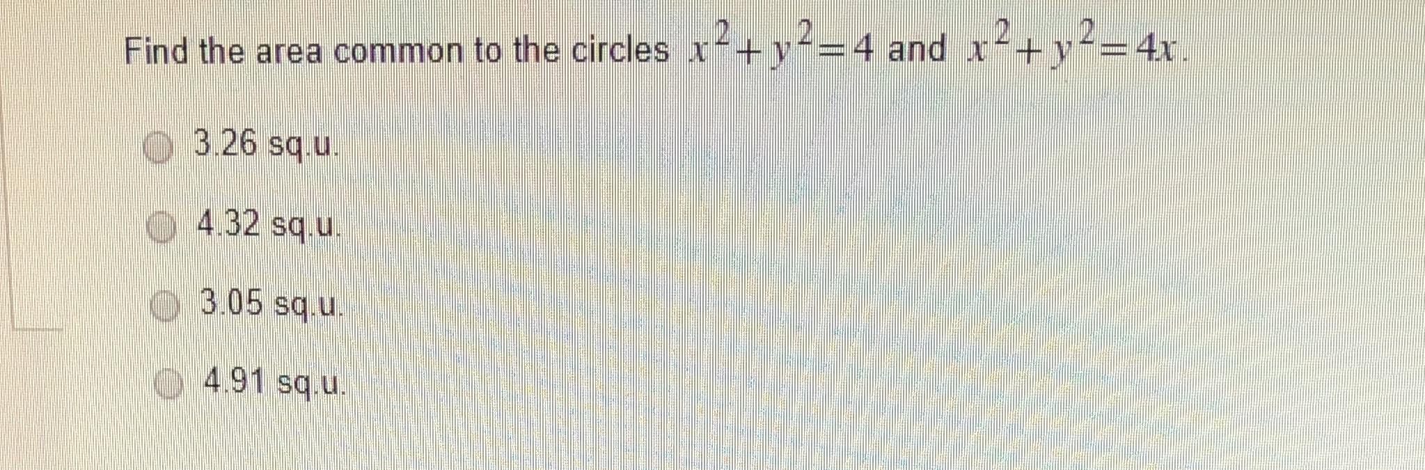 4 and x- + ve = 4x 3.26 sq.u 4.32 sq.u 3.05