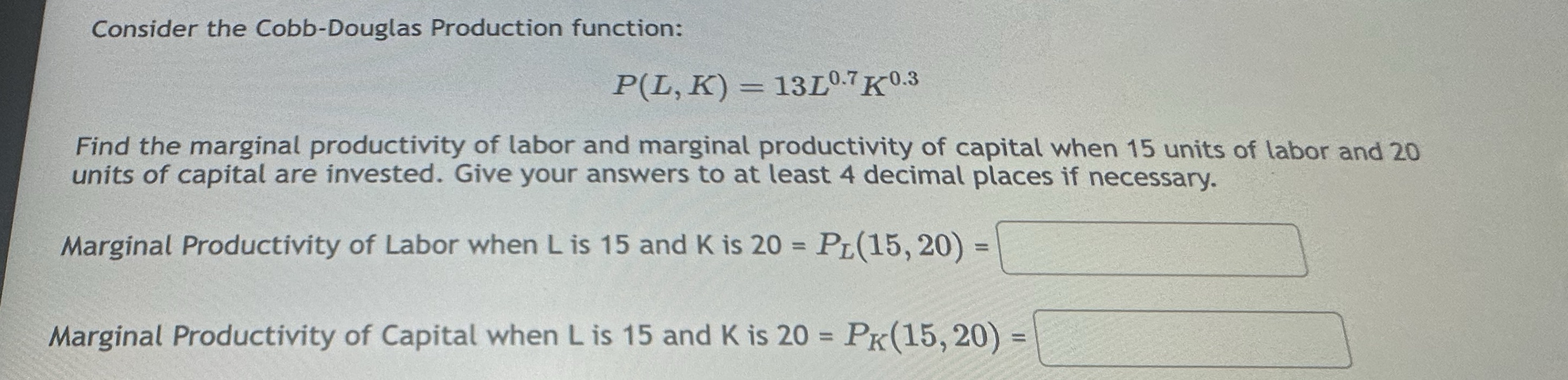 10.3 Find the marginal productivity of labor and marginal productivity of capital