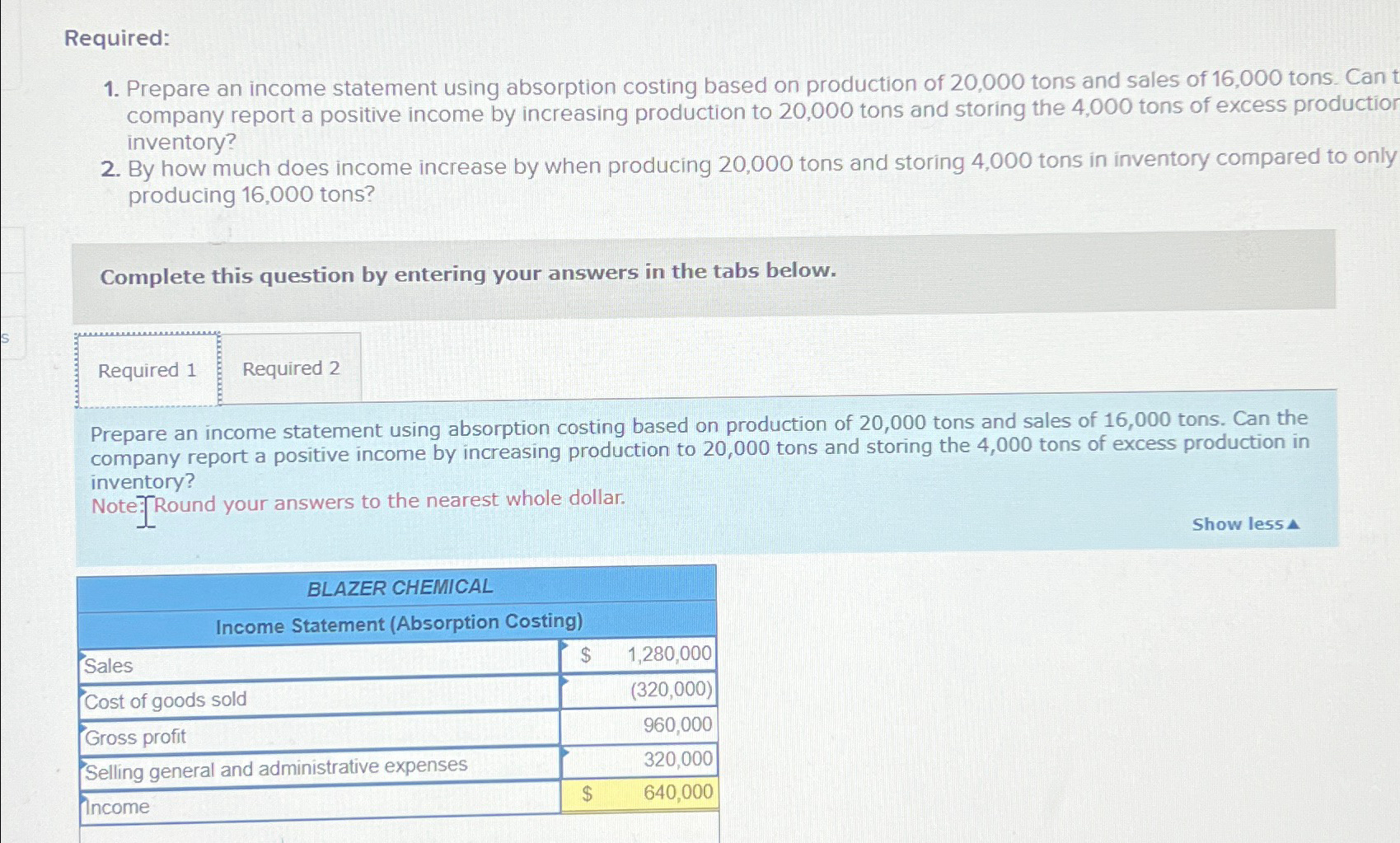  Required: Prepare an income statement using absorption costing based on production