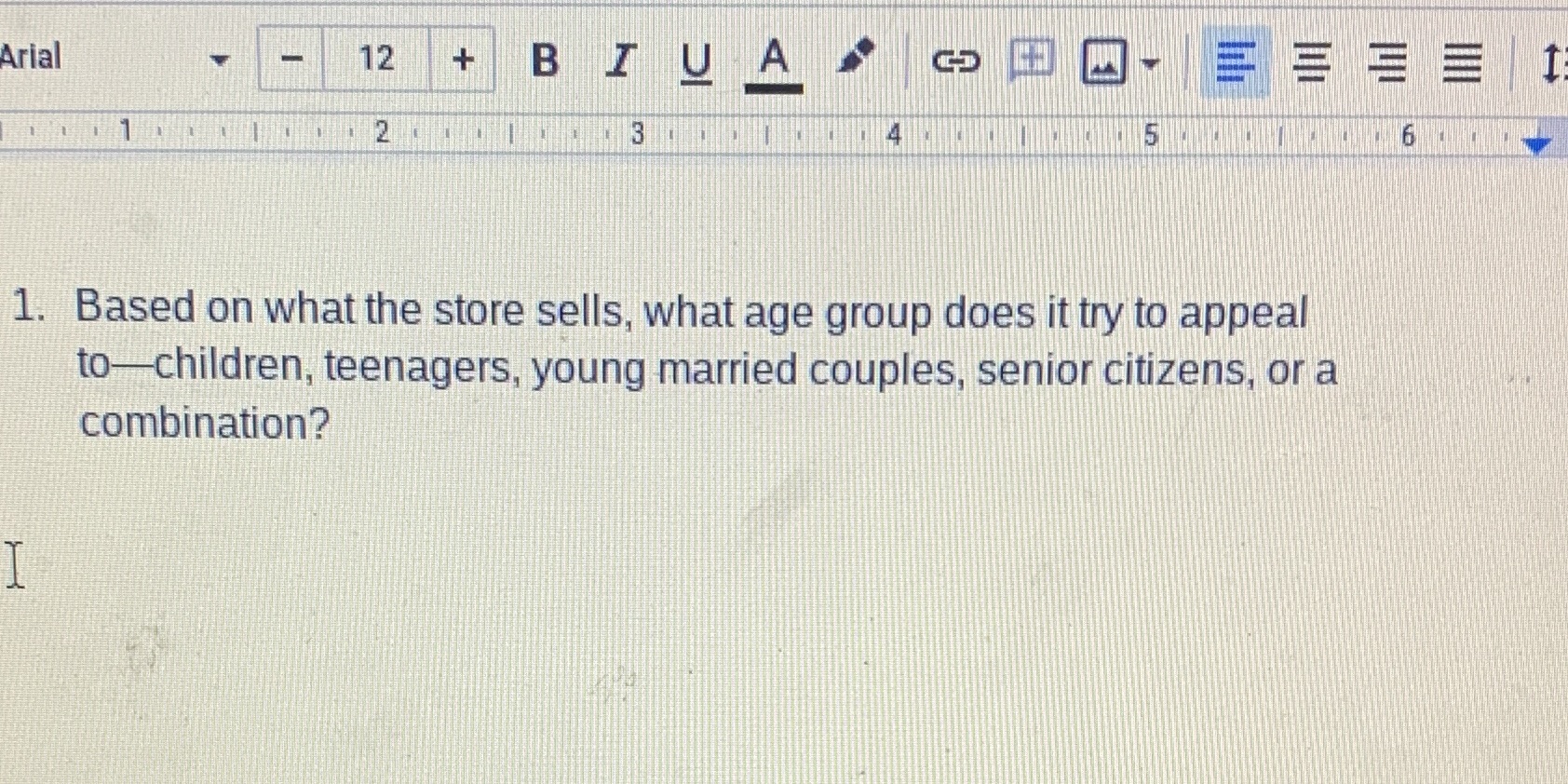 6 1. Based on what the store sells, what age group does