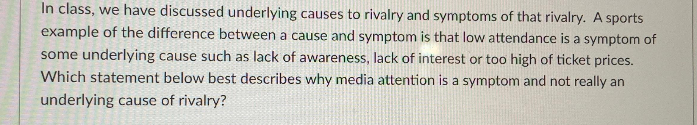  In class, we have discussed underlying causes to rivalry and symptoms
