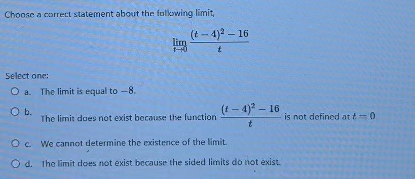 -16 lim t Select one: O a. The limit is equal to