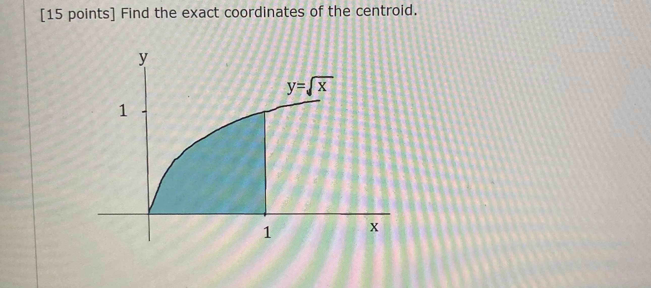 [15 points] Find the exact coordinates of the centroid.
