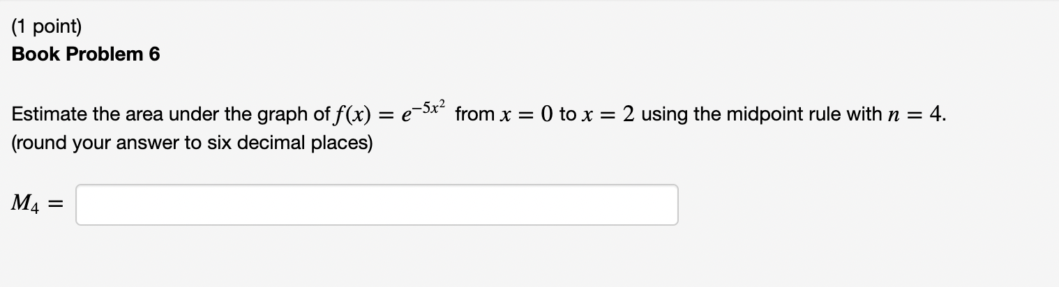 (1 point) Book Problem 6 Estimate the area under the graph