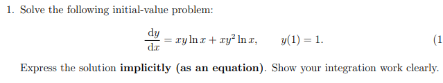 dx Express the solution implicitly (as an equation). Show your integration work