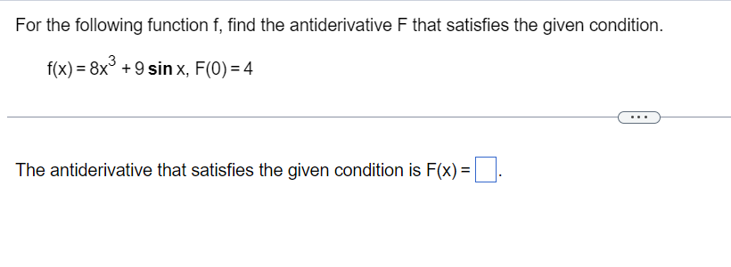 satisfies F(1) = 1. f(x)=x7 -5x_2 + 2 The antiderivative that satisfies