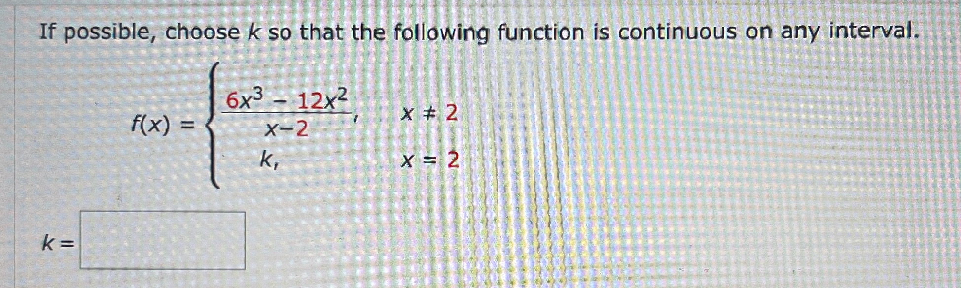 If possible, choose k so that the following function is continuous