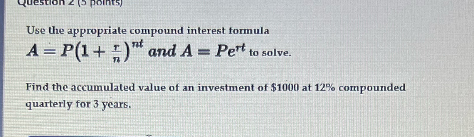 compound interest formula A = P(1+)nt and A = Pert to solve.