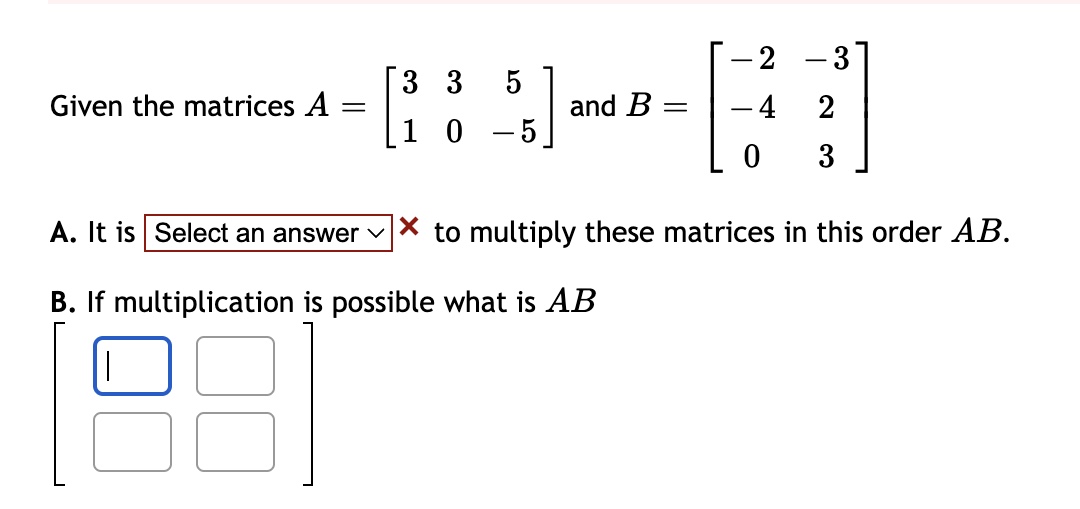 is to multiply these matrices in this order AB. B. If multiplication