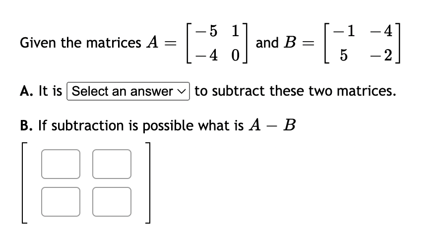matrices A = -4 4 -2 and B = -3 -1 0