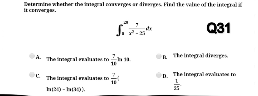 diverges. Find the value of the integral if it converges. 29 7
