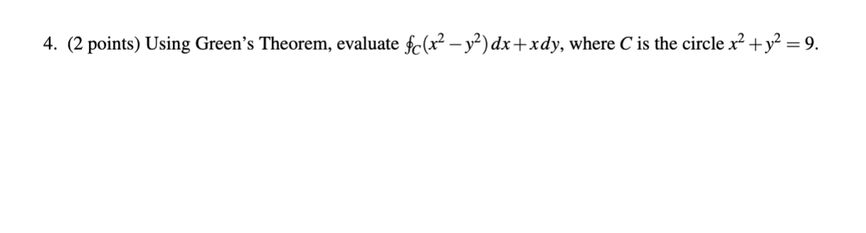 4. (2 points) Using Green's Theorem, evaluate fc(x2 y2)dx+xdy, where C is