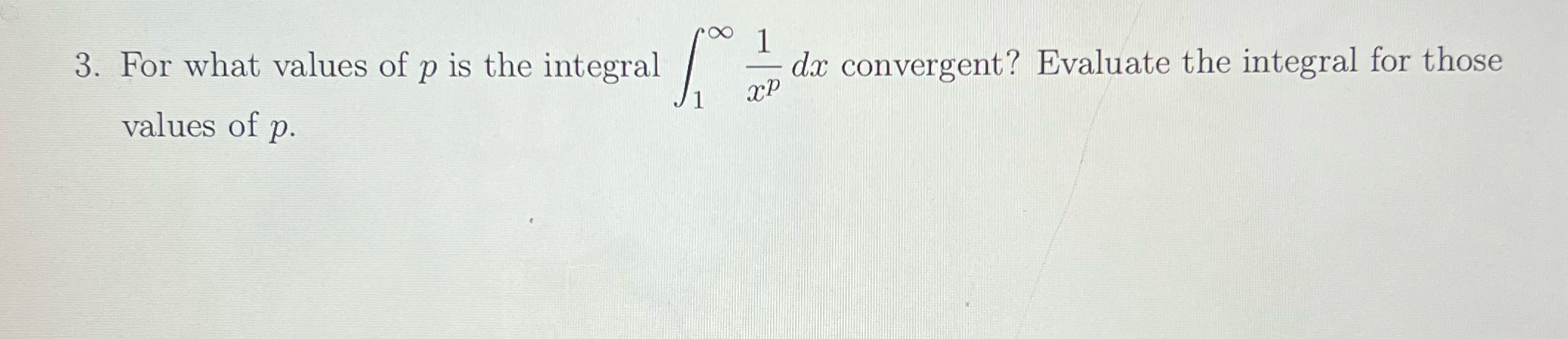 For what Values if p is the integral convergent? Evaluate the