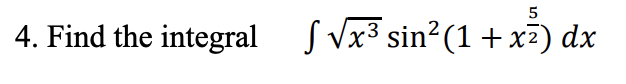 4. Find the integral sin2(1 + x) dx