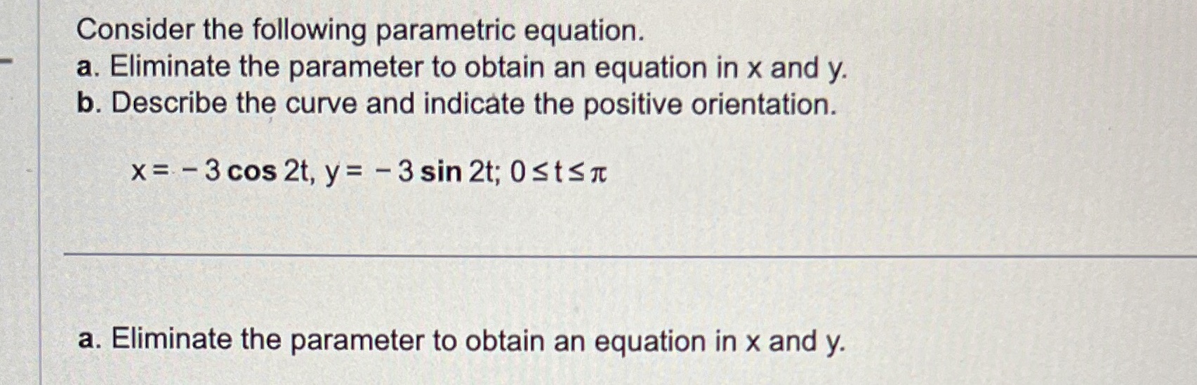  Consider the following parametric equation. a. Eliminate the parameter to obtain