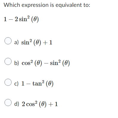 Which expression is equivalent to: 1 2sin2 (9) O b) cos2 (9)