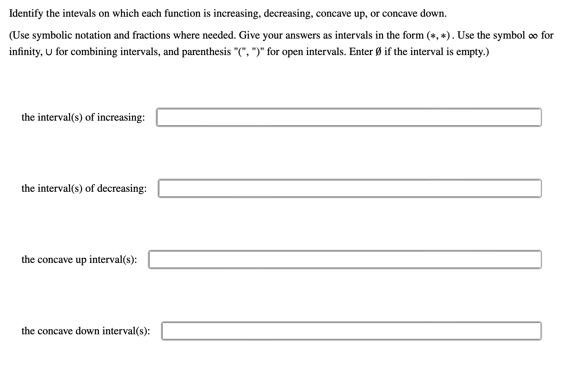 each function is increasing, decreasing, concave up, or concave down. (Use symbolic
