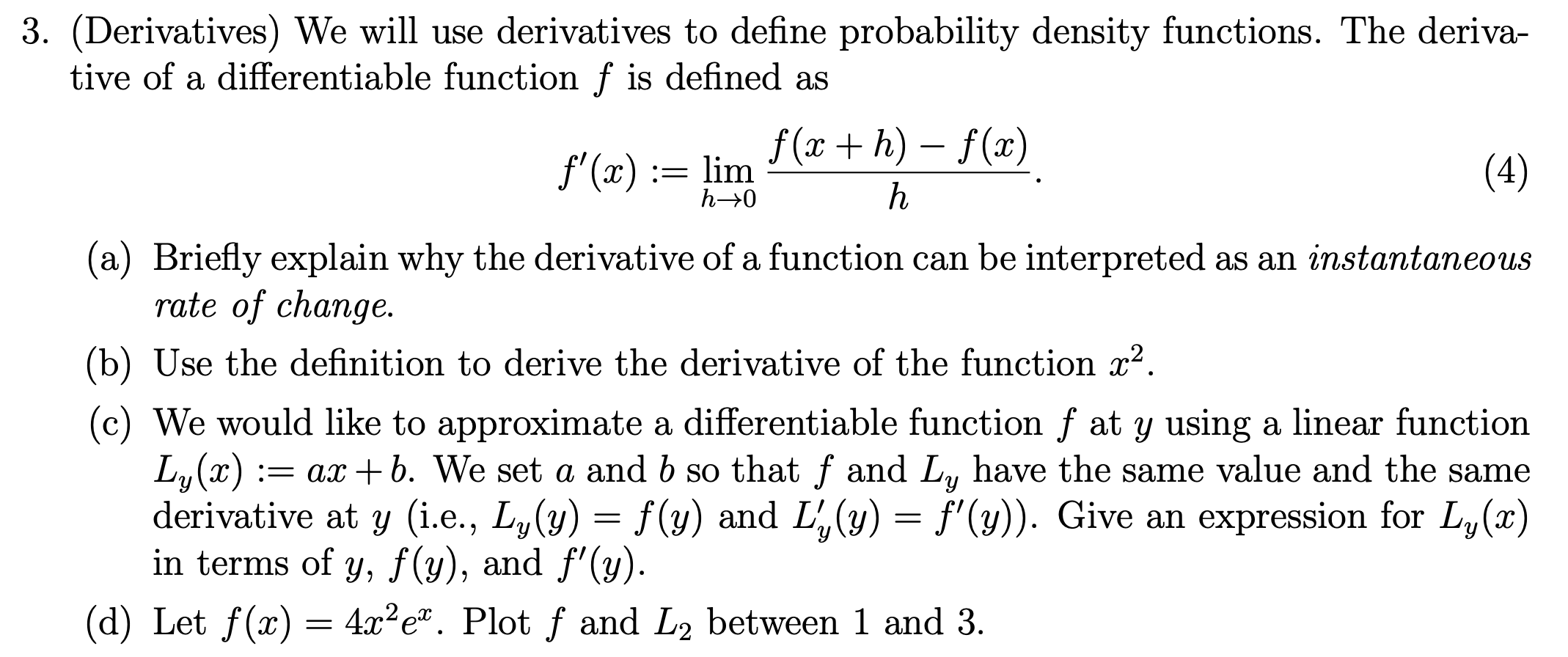 The deriva- tive of a differentiable function f is defined as f'