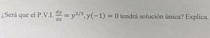 oSer que el P. V.I dy .7 = = O tendr solucin