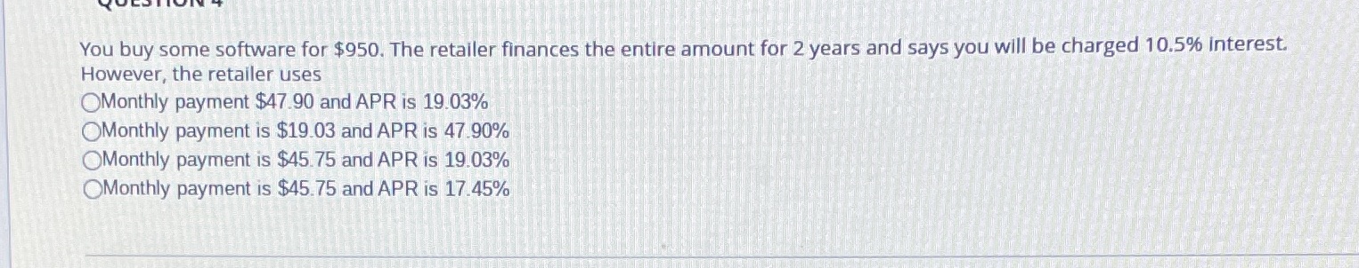 question 4 You buy some software for $950. The retailer finances
